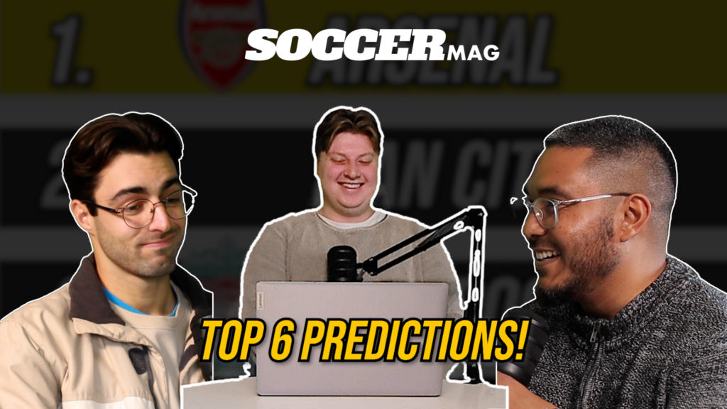 Watch: Soccermag's Premier League Top 6 Predictions!